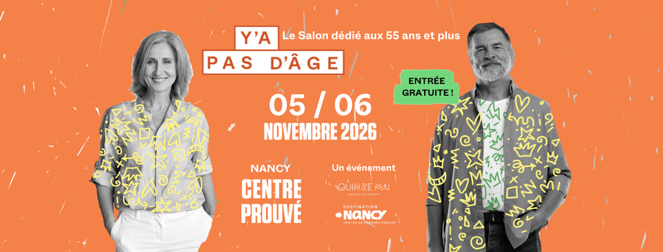 Affiche du salon 'Y'a pas d'âge' dédié aux personnes de 55 ans et plus, présentant deux personnes souriantes sur fond orange, avec des informations sur l'événement aux dates du 5 et 6 novembre 2026 au Centre Prouvé de Nancy, mentionnant l'entrée gratuite.